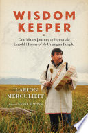 Wisdom Keeper : one man's journey to honor the untold history of the Unangan people /