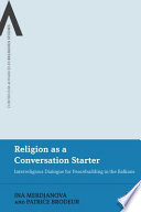 Religion as a conversation starter : interreligious dialogue for peacebuilding in the Balkans /