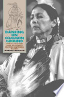 Dancing on common ground : tribal cultures and alliances on the Southern Plains /