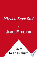 A mission from God : a memoir and challenge for America /