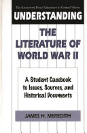 Understanding the literature of World War II : a student casebook to issues, sources, and historical documents /