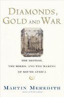 Diamonds, gold, and war : the British, the Boers, and the making of South Africa /
