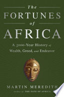 The fortunes of Africa : a 5000-year history of wealth, greed, and endeavour /