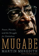 Mugabe : power, plunder, and the struggle for Zimbabwe /