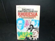 The past is another country : Rhodesia, UDI to Zimbabwe /