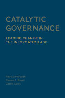 Catalytic governance : leading change in the information age /