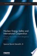Nuclear energy safety and international cooperation : closing the world's most dangerous reactors /