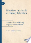 Librarians in Schools as Literacy Educators : Advocates for Reaching Beyond the Classroom /