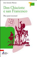 Don Chisciotte e san Francesco : due pazzi necessari /