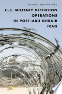 U.S. military detention operations in post-Abu Ghraib Iraq /