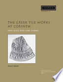 The Greek tile works at Corinth : the site and the finds /