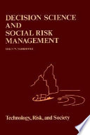 Decision science and social risk management : a comparative evaluation of cost-benefit analysis, decision analysis, and other formal decision-aiding approaches /