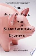 The rise & fall of the Scandamerican domestic : stories /