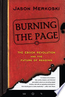 Burning the page : the ebook revolution and the future of reading /