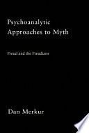 Psychoanalytic approaches to myth : Freud and the Freudians /