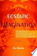 The ecstatic imagination : psychedelic experiences and the psychoanalysis of self-actualization /