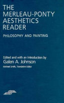 The Merleau-Ponty aesthetics reader : philosophy and painting /