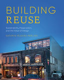 Building reuse : sustainability, preservation, and the value of design /