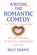 Writing the romantic comedy : the art and craft of writing screenplays that sell /