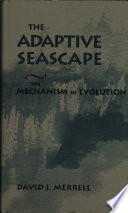 The adaptive seascape : the mechanism of evolution /