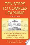Ten steps to complex learning : a systematic approach to four-component instructional design /