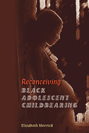 Reconceiving Black adolescent childbearing /