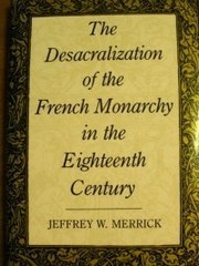 The desacralization of the French monarchy in the eighteenth century /