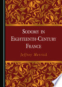 Sodomy in Eighteenth-Century France.