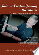 Julian Rush-- facing the music : a gay Methodist minister's story /
