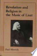 Revolution and religion in the music of Liszt /