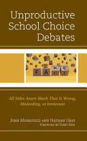 Unproductive school choice debates : all sides assert much that is wrong, misleading, or irrelevant /