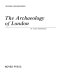 The archaeology of London /