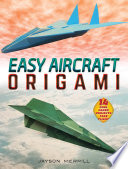 Easy aircraft origami : 14 cool paper projects take flight /