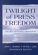 Twilight of press freedom : the rise of people's journalism /