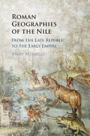 Roman geographies of the Nile : from the late Republic to the early Empire /