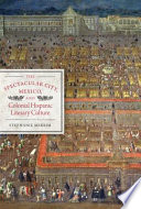 The spectacular city, Mexico, and colonial Hispanic literary culture /