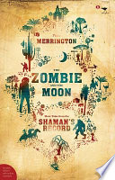 The zombie and the moon : more tales from the shaman's record  /