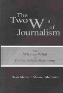 The two W's of journalism : the why and what of public affairs reporting /
