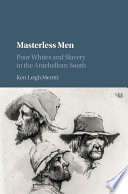Masterless men : poor whites and slavery in the antebellum South /