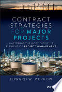 Contract strategies for major projects : mastering the most difficult element of project management /