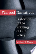 Warped narratives : distortion in the framing of gun policy /