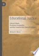 Educational justice : Liberal Ideals, Persistent Inequality, and the Constructive Uses of Critique /