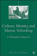 Culture, identity, and Islamic schooling : a philosophical approach /