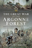 The Great War in the Argonne Forest : French and American battles, 1914-1918 /