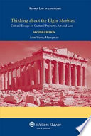 Thinking about the Elgin Marbles : critical essays on cultural property, art and law /