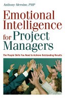 Emotional intelligence for project managers : the people skills you need to achieve outstanding results /