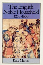 The English noble household, 1250-1600 : good governance and politic rule /