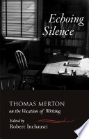 Echoing silence : Thomas Merton on the vocation of writing /