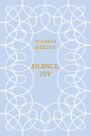 Silence, joy : a selection of writings /