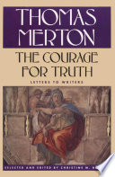 The courage for truth : the letters of Thomas Merton to writers /